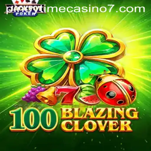 Discovering 100BlazingClover: A Thrilling Casino Adventure with Pinoy Time Casino
