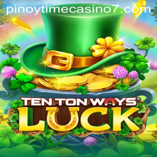 Exploring TenTonWaysLuck at Pinoy Time Casino