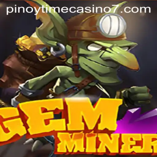Discovering GemMiner: Unravel the Treasures of Pinoy Time Casino