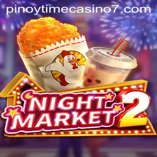 Exploring the Thrills of NightMarket2: A Pinoy Time Casino Adventure