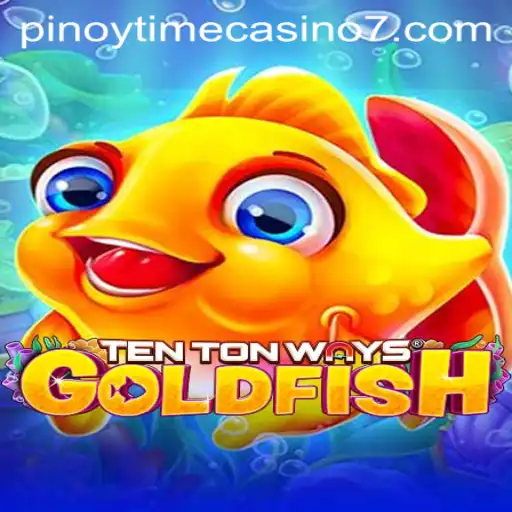 Exploring the Allure of TenTonWaysGoldfish in Pinoy Time Casino